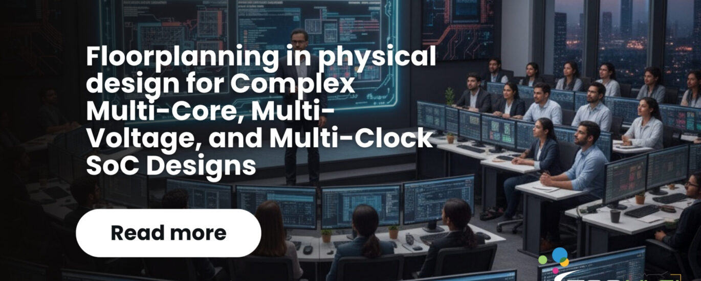 Floorplanning for modern multi-core, multi-voltage, and multi-clock SoCs requires a balance of architectural understanding, physical design expertise, and forward-looking planning. Each decision from domain boundaries to interconnect placement shapes the path to successful timing closure, power integrity, and manufacturability. With the right techniques and a disciplined methodology, physical design engineers can create efficient, scalable, and high-performance SoCs. At StarVLSI, we are committed, to empowering engineers with the knowledge and hands-on skills required to excel in these advanced design challenges in our Physical design course.