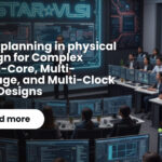 Floorplanning for modern multi-core, multi-voltage, and multi-clock SoCs requires a balance of architectural understanding, physical design expertise, and forward-looking planning. Each decision from domain boundaries to interconnect placement shapes the path to successful timing closure, power integrity, and manufacturability. With the right techniques and a disciplined methodology, physical design engineers can create efficient, scalable, and high-performance SoCs. At StarVLSI, we are committed, to empowering engineers with the knowledge and hands-on skills required to excel in these advanced design challenges in our Physical design course.