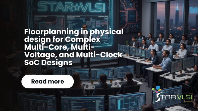 Floorplanning in physical design for Complex Multi-Core, Multi-Voltage, and Multi-Clock SoC Designs